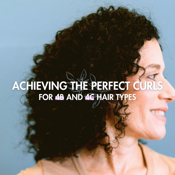 Achieving the Perfect Curls for 4B and 4C Hair Types
