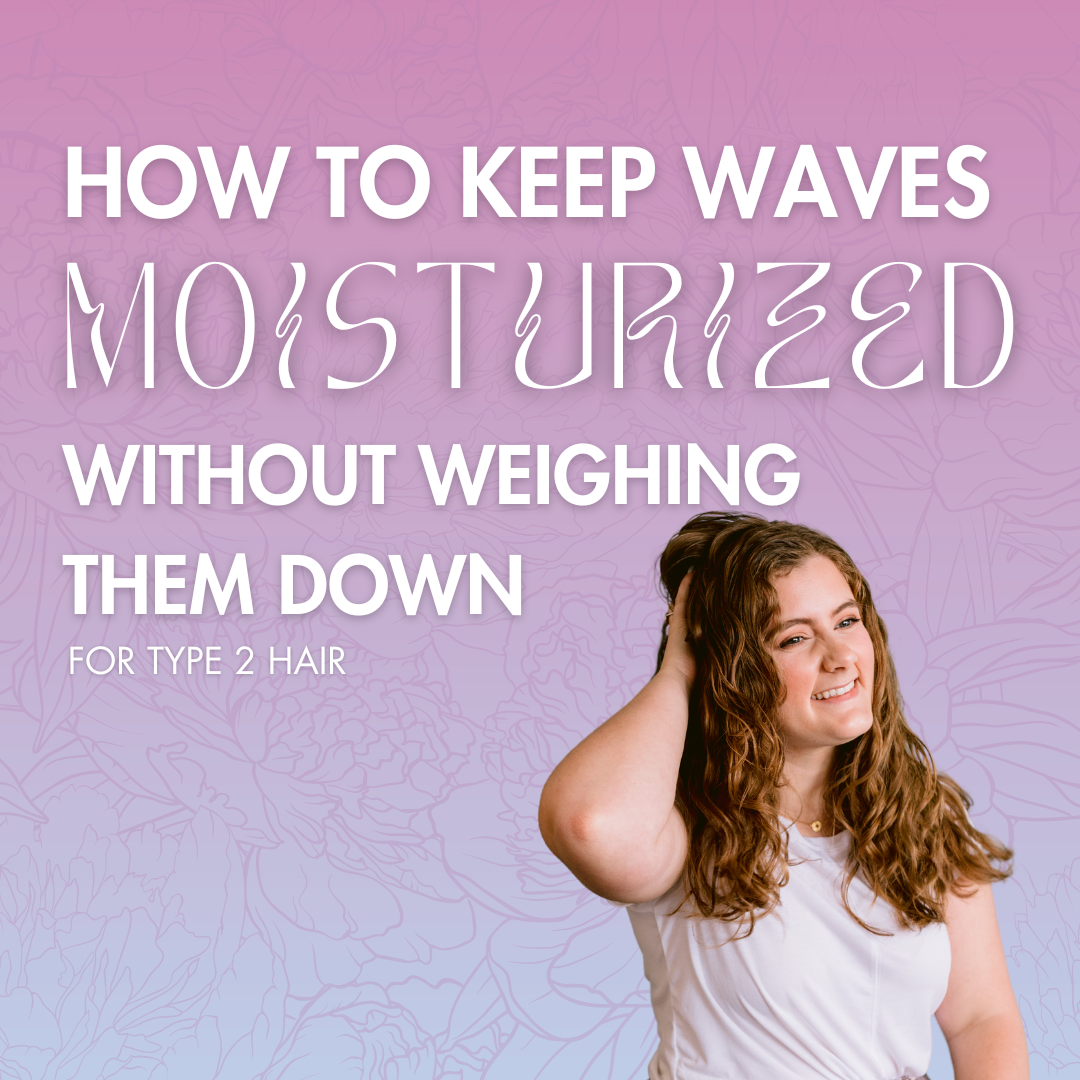 How to Keep Waves Moisturized Without Weighing Them Down (Type 2 Hair)