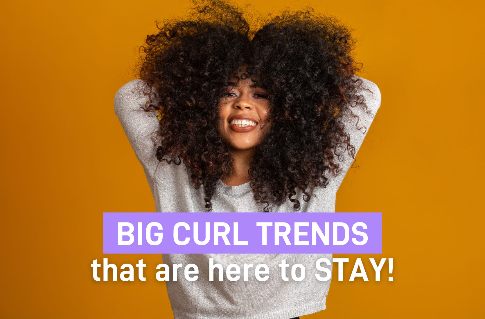 Big Curl Trends That Are Here to STAY!