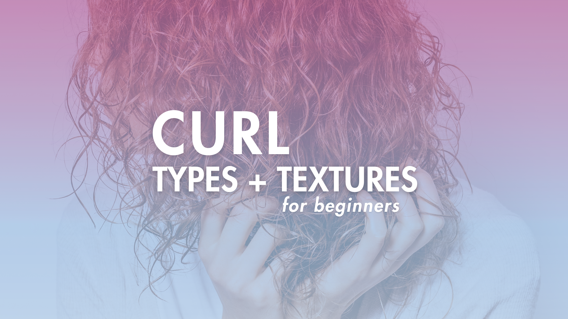 Curl Types and Textures for Beginners  - Curly Hair - Moptop Haircare (Blog Banner)