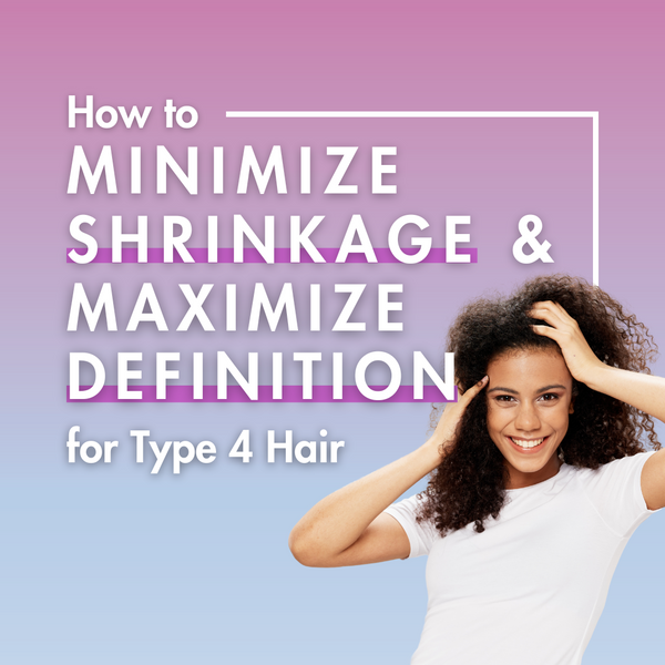 How to Minimize Shrinkage and Maximize Definition for Type 4 Hair - moptop