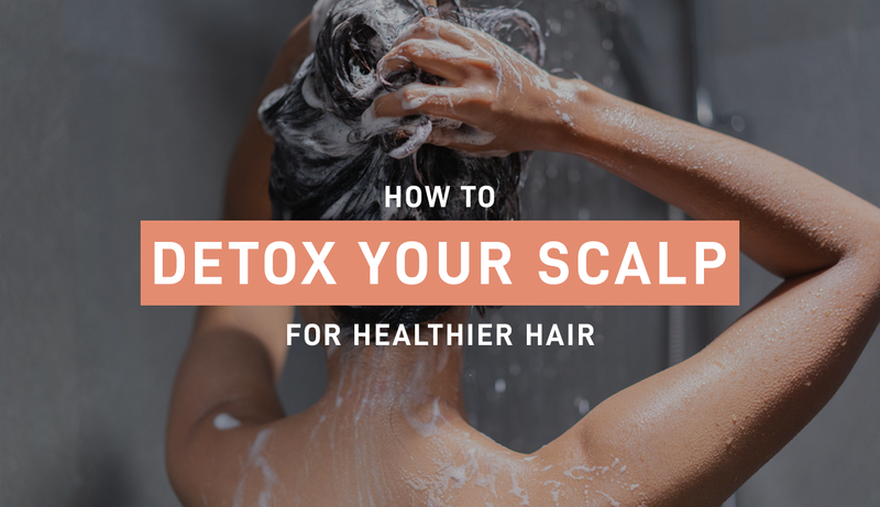 How To Detox Your Scalp For Healthier Hair