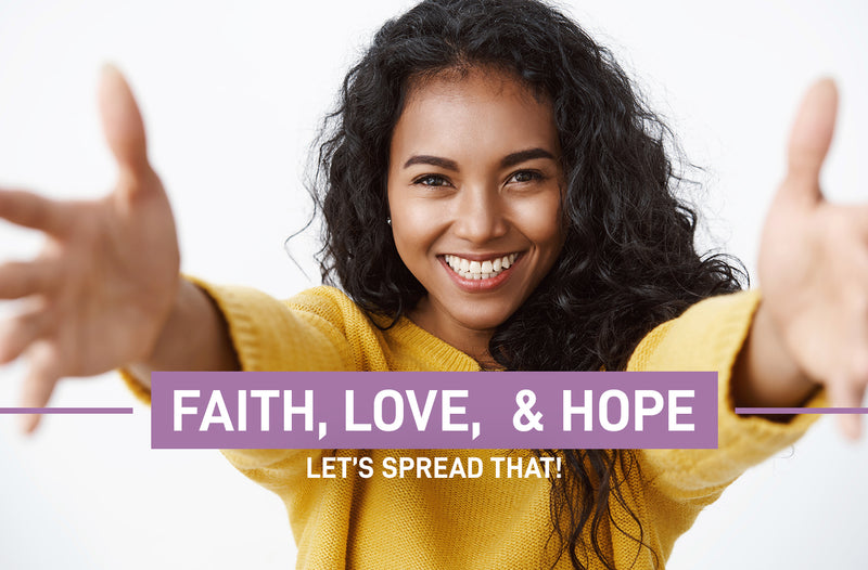 Faith, Love, & Hope - Let's Spread That!