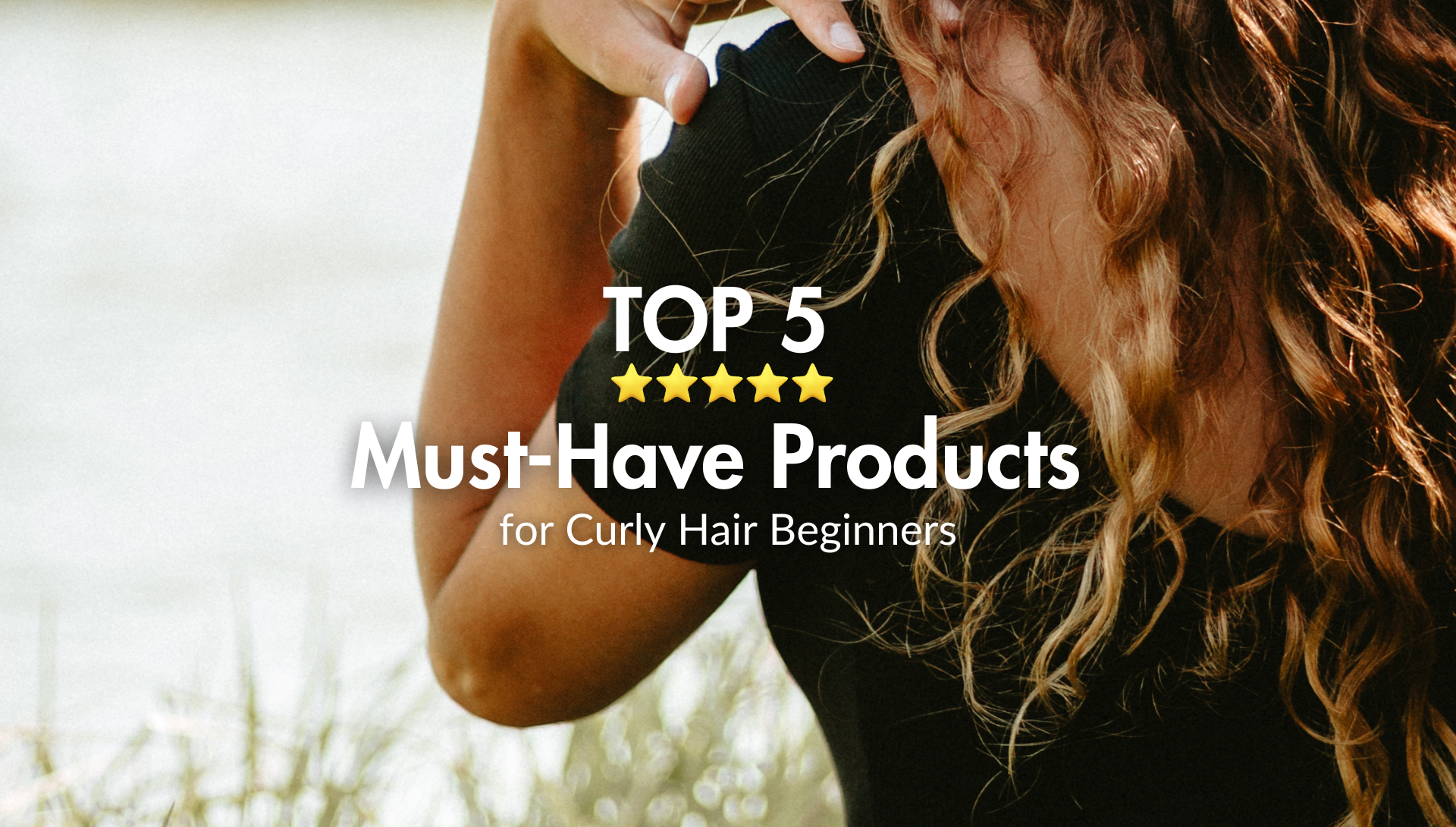 Top 5 Must Have Products for Curly Hair Beginners - Moptop haircare