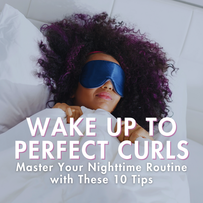 Master Your Nighttime Curly Hair Routine with These 10 Tips